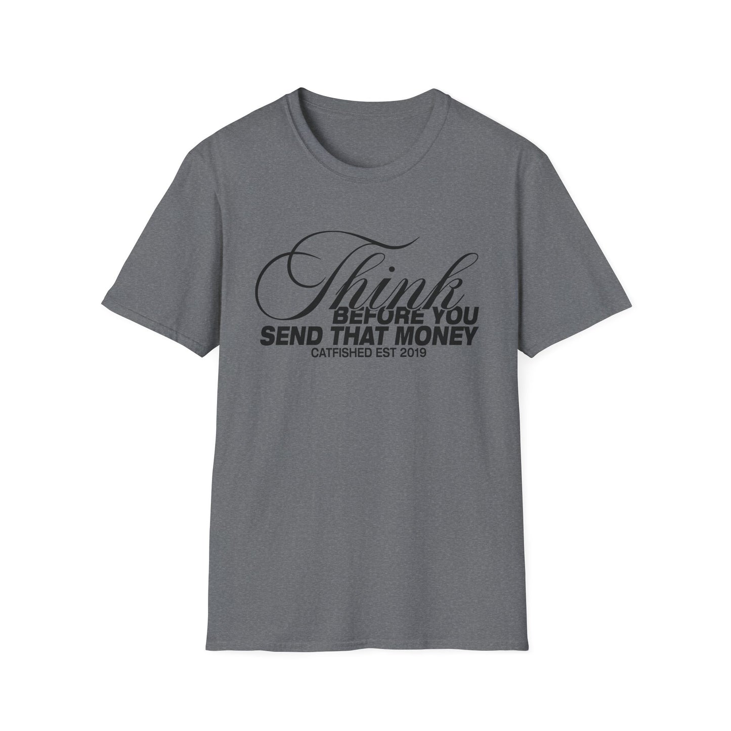 Thoughtful Unisex T-Shirt: Think Before You Send That Money, Gift, Casual Wear, Funny Shirt, Financial Humor