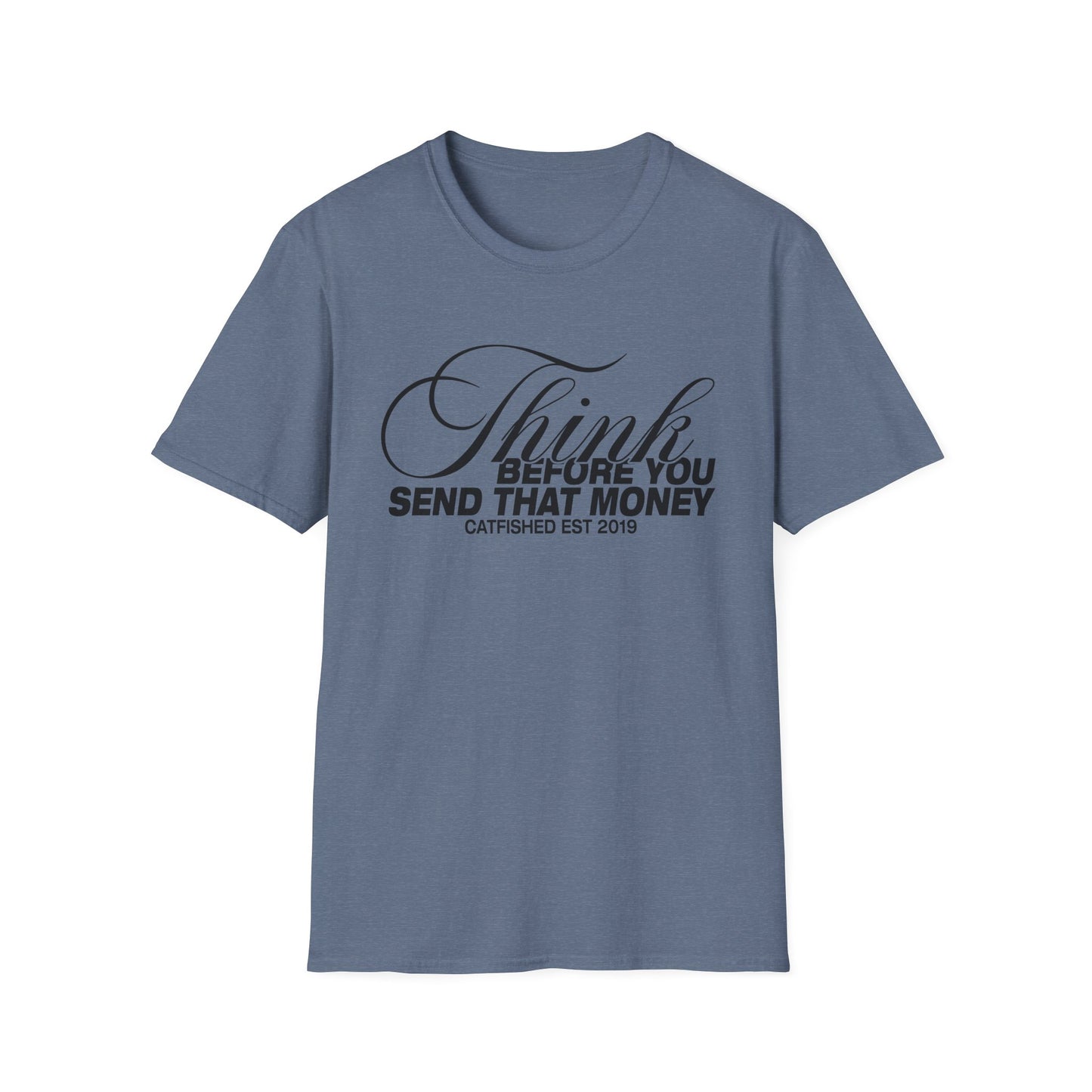 Thoughtful Unisex T-Shirt: Think Before You Send That Money, Gift, Casual Wear, Funny Shirt, Financial Humor