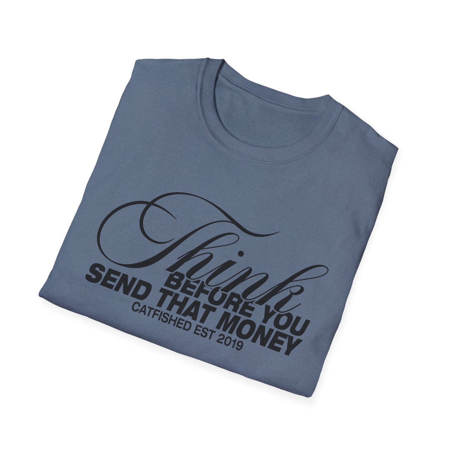 Thoughtful Unisex T-Shirt: Think Before You Send That Money, Gift, Casual Wear, Funny Shirt, Financial Humor