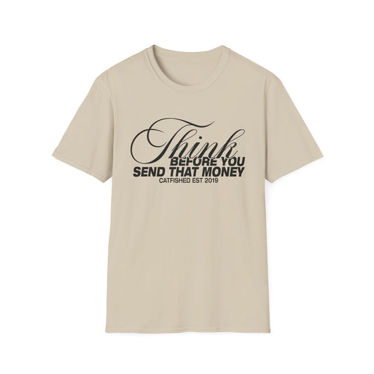 Thoughtful Unisex T-Shirt: Think Before You Send That Money, Gift, Casual Wear, Funny Shirt, Financial Humor