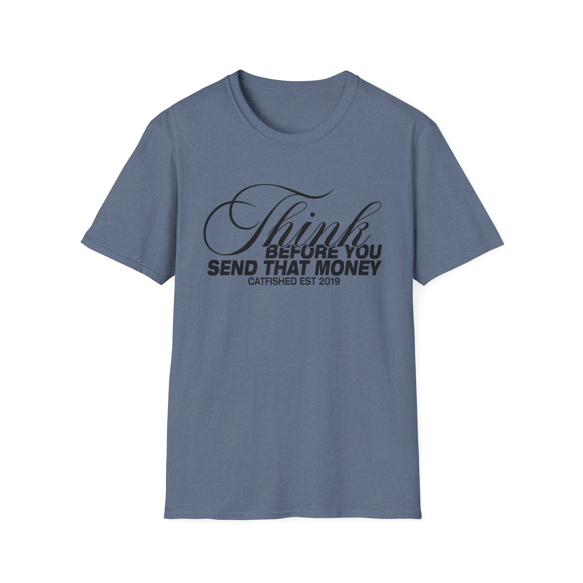 Thoughtful Unisex T-Shirt: Think Before You Send That Money, Gift, Casual Wear, Funny Shirt, Financial Humor