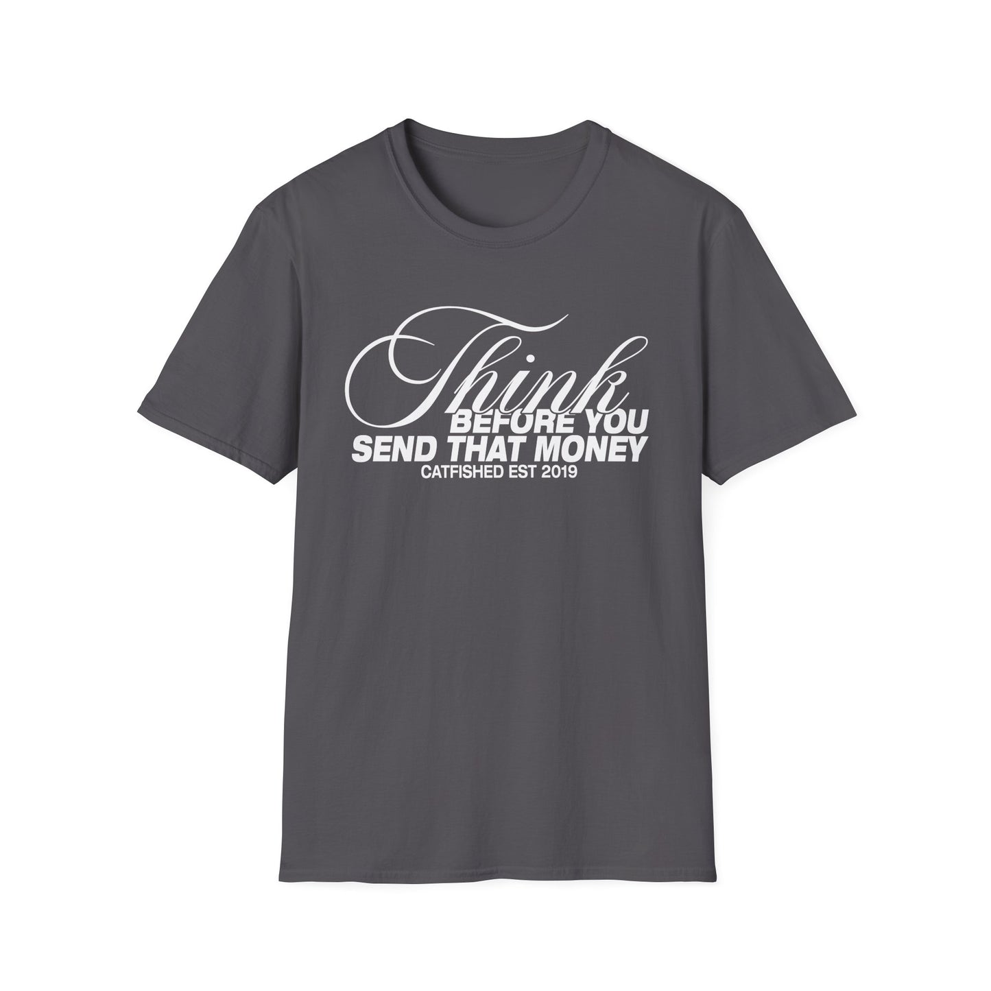 Thoughtful Unisex T-Shirt: Think Before You Send That Money, Gift, Casual Wear, Funny Shirt, Financial Humor